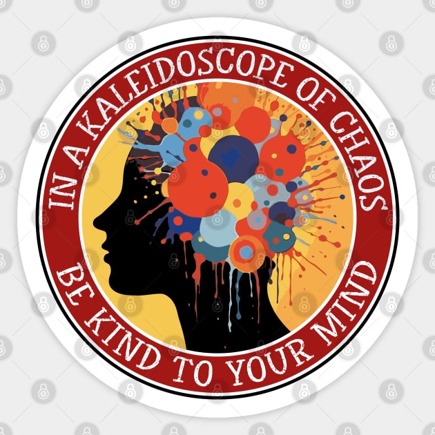 Kaleidoscope of Chaos - Be Kind to your Mind Sticker by Dazed Pig
